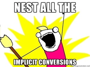 Nest all the implicit conversions!